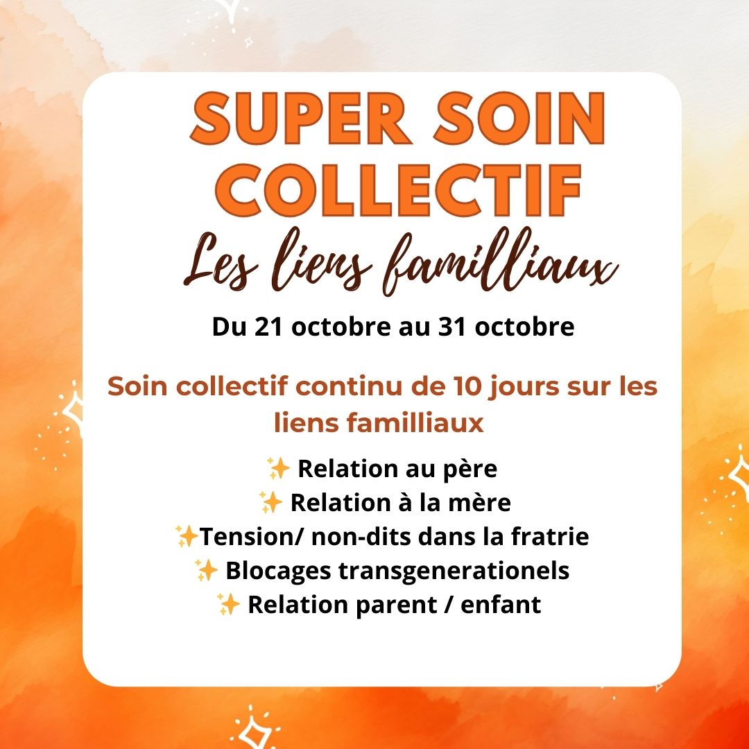 Super soin Collectif LIENS FAMILIAUX ( Du 21 au 31 octobre )