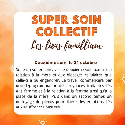 Super soin Collectif LIENS FAMILIAUX ( Du 21 au 31 octobre )