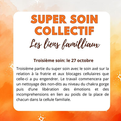 Super soin Collectif LIENS FAMILIAUX ( Du 21 au 31 octobre )